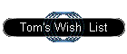 Tom's Wish List